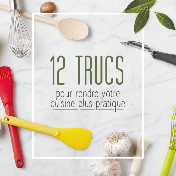 12 Trucs pour rendre votre cuisine plus pratique